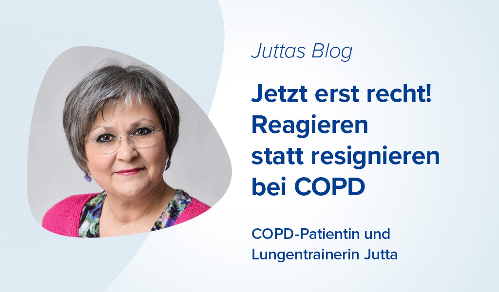 Juttas Blog: Reagieren statt Resignieren bei COPD